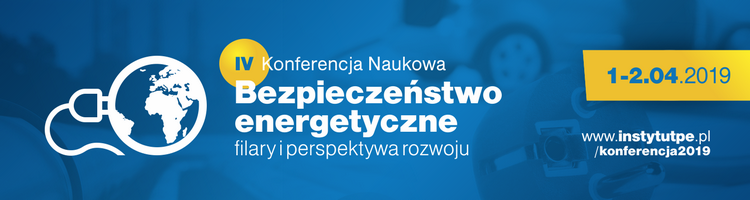 IV Konferencja Naukowa  Bezpieczeństwo Energetyczne